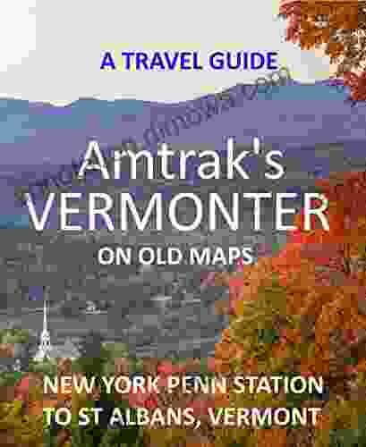 AMTRAK S VERMONTER ON OLD MAPS: TRAVEL GUIDE