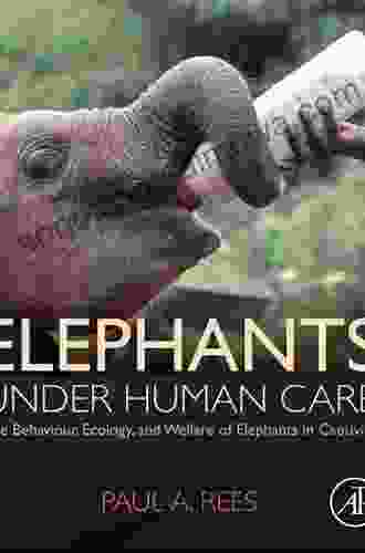 Elephants Under Human Care: The Behaviour Ecology And Welfare Of Elephants In Captivity