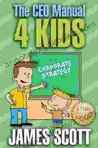 The CEO Manual 4 Kids James Scott