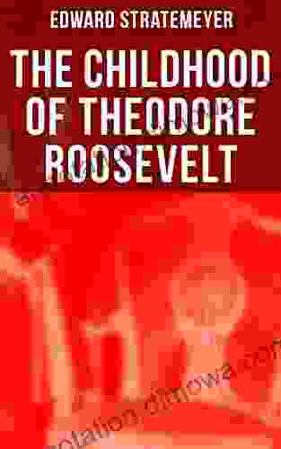 The Childhood Of Theodore Roosevelt