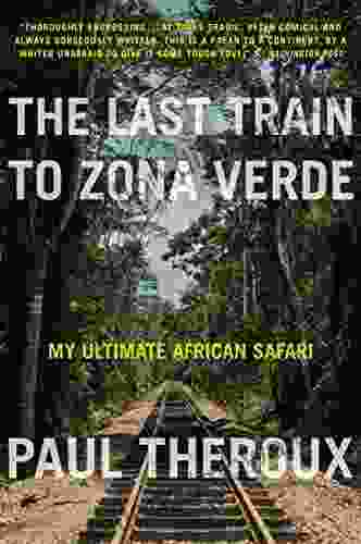 The Last Train To Zona Verde: My Ultimate African Safari