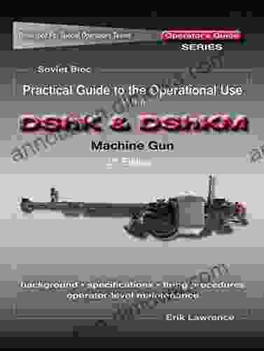 Practical Guide to the Operational Use of the DShK DShKM Machine Gun