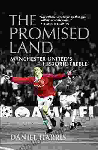 The Promised Land: Manchester United S Historic Treble