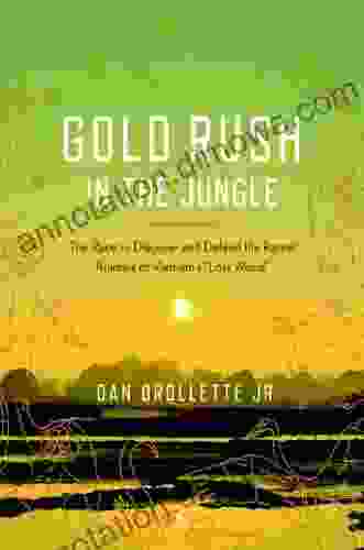 Gold Rush In The Jungle: The Race To Discover And Defend The Rarest Animals Of Vietnam S Lost World