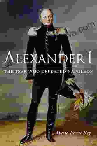 Alexander I: The Tsar Who Defeated Napoleon (NIU In Slavic East European And Eurasian Studies)