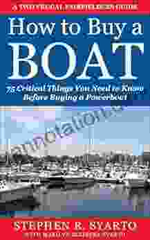 How To Buy A Boat: 75 Critical Things You Need To Know Before Buying A Powerboat (A Two Frugal Fairfielders Guide 2)