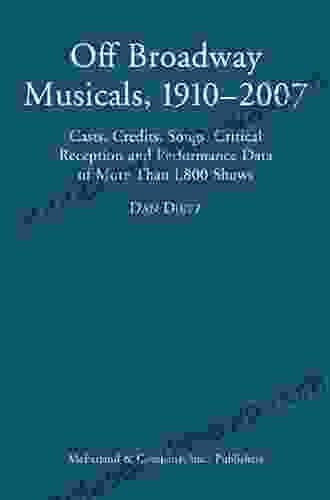 Off Broadway Musicals 1910 2007: Casts Credits Songs Critical Reception And Performance Data Of More Than 1 800 Shows