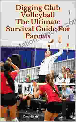 Digging Club Volleyball: The Ultimate Survival Guide For Parents