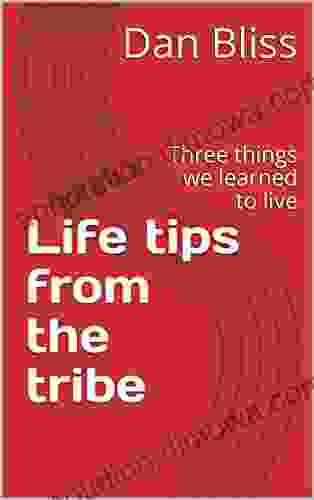 Life Tips From The Tribe: Things We Learned To Live (Tribal Tips 1)