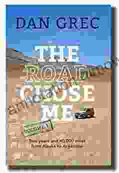 The Road Chose Me Volume 1: Two Years And 40 000 Miles From Alaska To Argentina