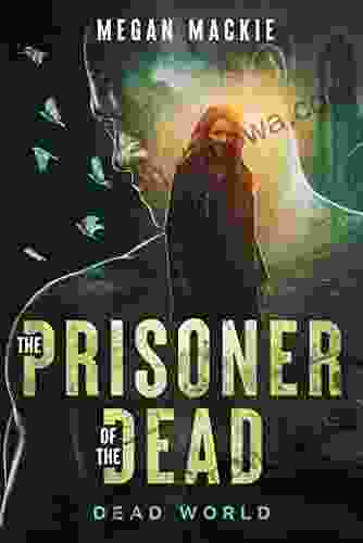 The Prisoner Of The Dead: Post Post Zombie Dystopia (Dead World 1)