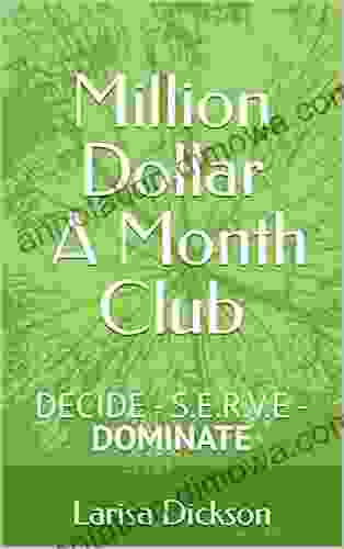 Million Dollar A Month Club: DECIDE S E R V E DOMINATE