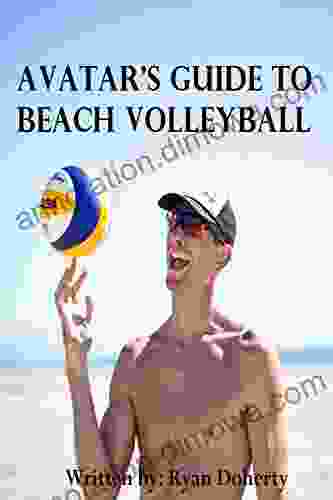 Avatar S Guide To Beach Volleyball: Everything You Need To Know About The Sport From The Only Professional Player That Writes