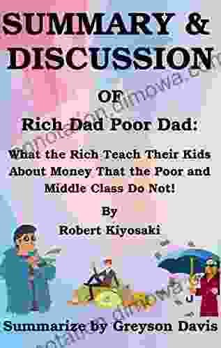 Summary Of Rich Dad Poor Dad: What The Rich Teach Their Kids About Money That The Poor And Middle Class Do Not