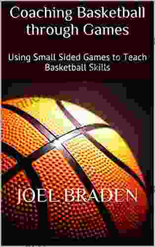 Coaching Basketball Through Games: Using Small Sided Games To Teach Basketball Skills