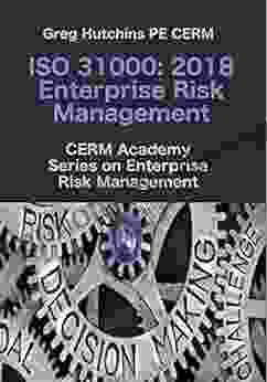 ISO 31000: 2024 Enterprise Risk Management (CERM Academy On Enterprise Risk Management)