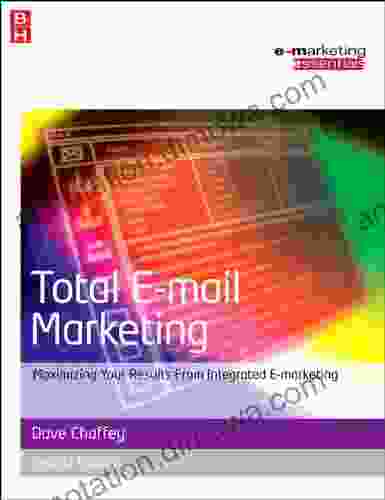 Total E Mail Marketing Second Edition: Maximizing Your Results From Integrated E Marketing (Emarketing Essentials)