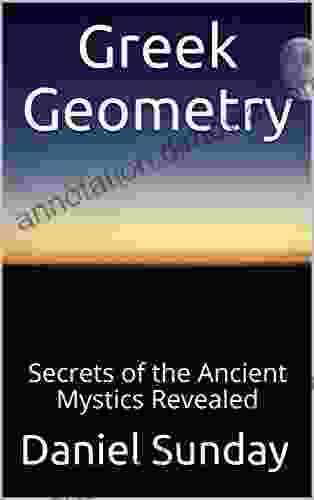 Greek Geometry: Secrets Of The Ancient Mystics Revealed