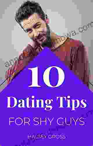 10 Dating Tips For Shy Guys: Listen Up Timid People: Being Reluctant Doesn T Need To Obstruct Your Dating Life Or Hold You Back From The Conference A Person Fantastic