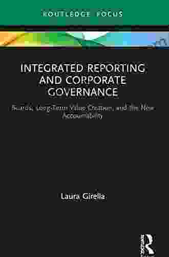 Integrated Reporting And Corporate Governance: Boards Long Term Value Creation And The New Accountability (Routledge Focus On Accounting And Auditing)