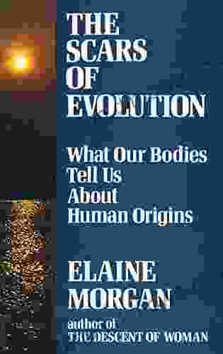 Scars Of Evolution: What Our Bodies Tell Us About Human Origins