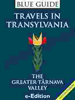 Blue Guide Travels In Transylvania: The Greater Tarnava Valley