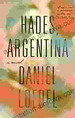 Hades Argentina: A Novel Daniel Loedel