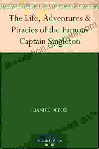 The Life Adventures Piracies Of The Famous Captain Singleton