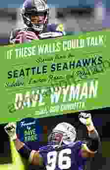 If These Walls Could Talk: Seattle Seahawks: Stories From The Seattle Seahawks Sideline Locker Room And Press Box