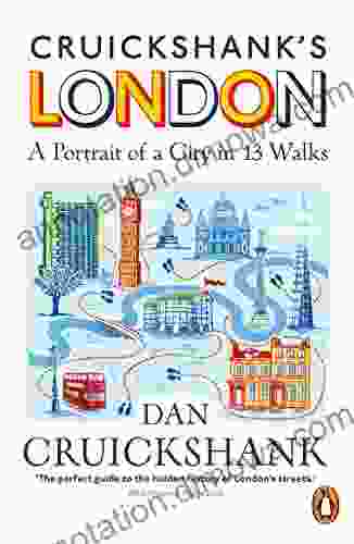 Cruickshank s London: A Portrait of a City in 13 Walks