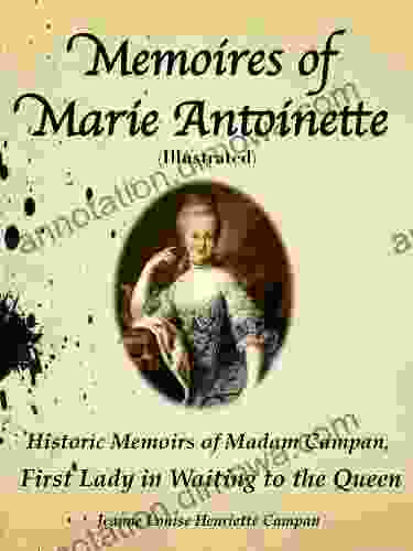 Memoires Of Marie Antoinette Historic Memoires Of Madam Campan First Lady In Waiting To The Queen (Illustrated)