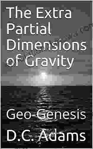 The Extra Partial Dimensions Of Gravity: Geo Genesis (D C Adams Lecture Collection 22)