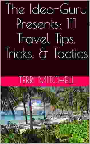 The Idea Guru Presents: 111 Travel Tips Tricks Tactics