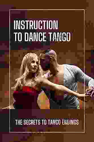 Instruction To Dance Tango: The Secrets To Tango Endings: How To To Dance Tango