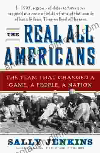 The Real All Americans: The Team That Changed A Game A People A Nation