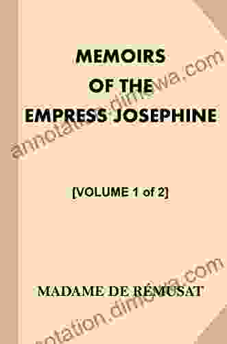 Memoirs Of The Empress Josephine Volume 1 Of 2 : With A Special Introduction And Illustrations